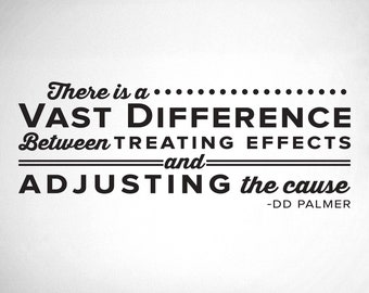 There is a vast difference between treating effects and adjusting the cause. - D.D. Palmer - Chiropractor Wall Decal - 0129