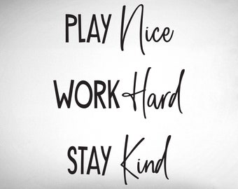Play Nice, Work Hard, Stay Kind - Classroom Wall Decal - 0486