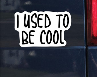 I Used To Be Cool Sticker, Bumper Sticker, 3.5"h x 5.5"w - 0677