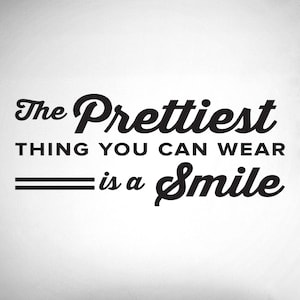 The Prettiest Thing You Can Wear Is A Smile - 0356 - Dental Office Wall Decal