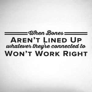 Chiropractic Wall Art: When Bones Aren&#39;t Lined Up Decal - 0410