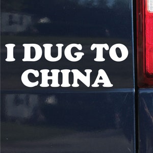 I Dug To China Sticker,  Vehicle Sticker, Bumper Sticker - 0717