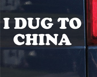 I Dug To China Sticker: Glossy Vinyl Bumper Sticker - 0717
