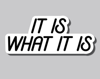 It Is What It Is Sticker, Bumper Decal (3.75"x8.75")