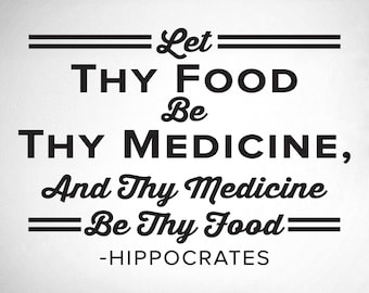 Let Thy Food Be Thy Medicine And Thy Medicine Be Thy Food - Hippocrates - 0411 - Nutrition - Weight Loss - Healthy Living