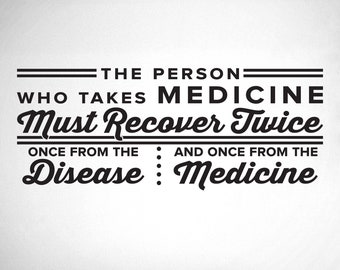 The Person Who Takes Medicine Must Recover Twice - 0328 - Chiropractic Wall Hangings - Wall Decals