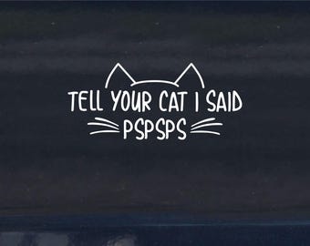 Tell your cat I said PSPSPS, vehicle lettering, bumper sticker, car sticker - 0643
