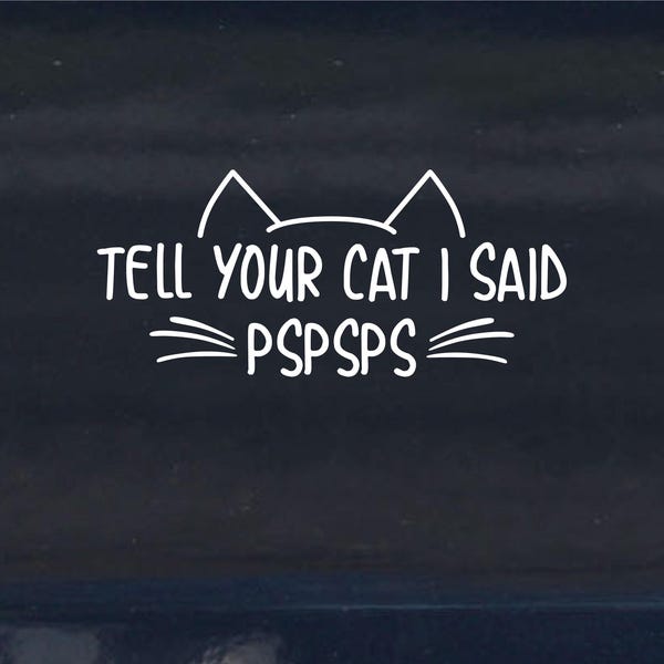 Tell Your Cat I Said Pspsps Sticker - Etsy
