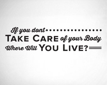 If you don't Take Care Of Your Body where will you live? - Chiropractor Wall Decal - 0134