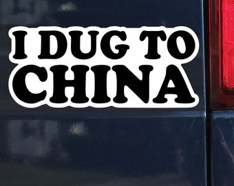 I Dug To China, Sticker, Bumper Sticker, 3.75"h x 8.75"w - 0722