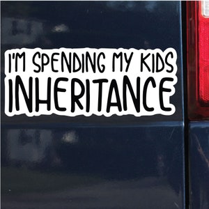 I&#39;m Spending My Kids Inheritance Sticker, Bumper Sticker, 3.4&quot;h x 8.5&quot;w - 0699