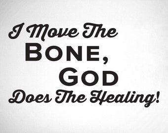 I move the bone, God does the healing. - 0214- Home Decor - Wall Decor -  Chiropractic - Heal - Bone - God