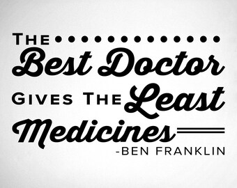 The Best Doctor Gives The Least Medicines - Ben Franklin - 0316 - Chiropractic Office Wall Decal