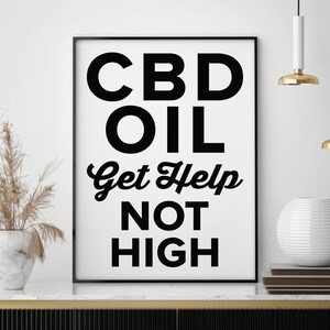 May include: Black and white poster with the text "CBD OIL Get Help Not High" in a bold, modern font.