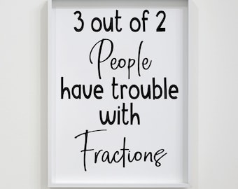INSTANT DOWNLOAD: 3 out of 2 people have trouble with fractions - 8.5x11 - JPG - 0630 - Digital Download