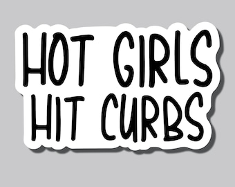 Hot Girls Hit Curbs Sticker, Bumper Sticker, 3.75"h x 6"w - 0724