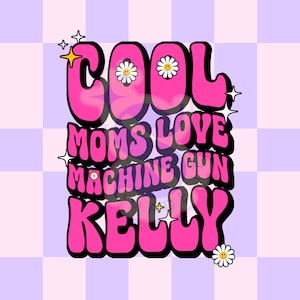 Cool Moms Love MGK, Sublimations, PNG, Digital File