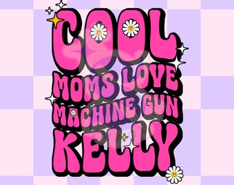 Cool Moms Love MGK, Sublimations, PNG, Digital File