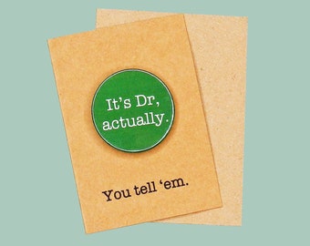 It's Dr, actually. 45mm pin badge. PhD, Doctor badge.