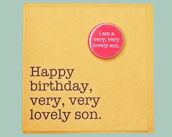 Happy birthday very very lovely son.  Teddy Perkins handmade badge card.