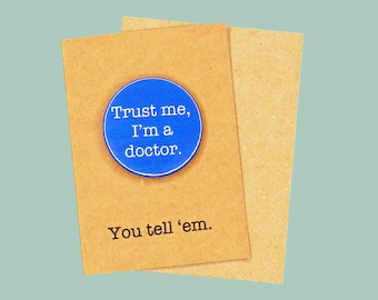 Trust me, I'm a doctor. 45mm pin badge. PhD, Doctor badge.