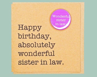 Happy birthday absolutely wonderful sister in law. Teddy Perkins handmade badge card.