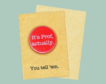 It's Prof, actually. 45mm pin badge. Professor badge.