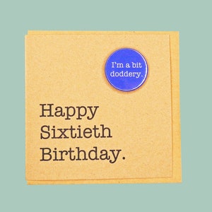 Happy Sixtieth Birthday. I&#39;m a bit doddery. Funny handmade Teddy Perkins 60th badge card.