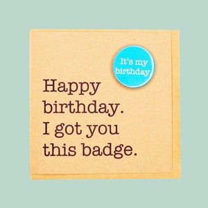 Happy birthday. I got you this badge. Funny handmade badge card.