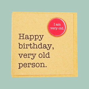 Happy birthday, very old person. Funny 30th,40th, 50th, 60th Handmade Teddy Perkins badge card. image 1