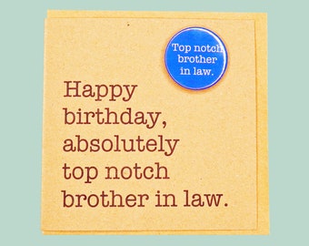 Happy birthday top notch brother in law. Handmade badge card.