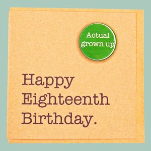 Happy Eighteenth Birthday. Actual grown up badge. Funny 18th card. 6 inch square 150mm