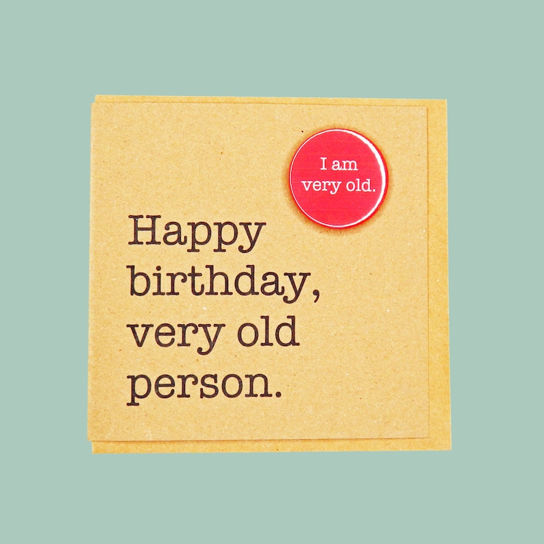 Happy birthday, very old person. Funny 30th,40th, 50th, 60th Handmade Teddy Perkins badge card. image 1