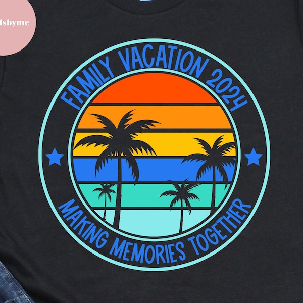 Family Vacation 2024 SVG, Making Memories together, Family Reunion, Summer 2024 vacations SVG, Custom Family Vacation cut files, Summer 2024