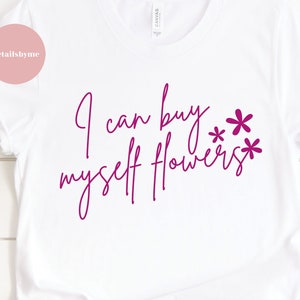 I can buy myself flowers svg, Inspirational digital download, Flower sublimation print, Valentine&#39;s Day Svg, Single Svg, Empowerment Svg
