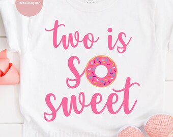 Two is so Sweet SVG cut file 2nd Second Birthday 2 years old girl shirt Birthday party decor Donut Silhouette Cricut Vinyl Iron Sublimation