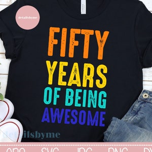 Cinquant'anni di essere fantastici, regalo di cinquantesimo compleanno, camicia di compleanno, regalo di 50 ° compleanno, camicia 50, file Svg, Svg, Silhouette, Cricut