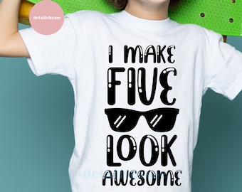 5th Birthday svg, Fifth Birthday SVG, I Make Five Look Awesome svg, Five Birthday svg, Boy's 5th birthday SVG, Cricut, Silhouette
