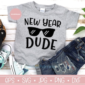 New Year Svg, New Year Dude, Cool Dude, Boys Shirt, Svg file, Cricut, Silhouette, Eps, Png, Dxf, Jpg, Svg