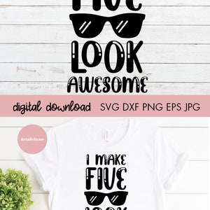 May include: A white t-shirt with black text that reads "I make five look awesome". The text is in a playful font and includes a pair of sunglasses.
