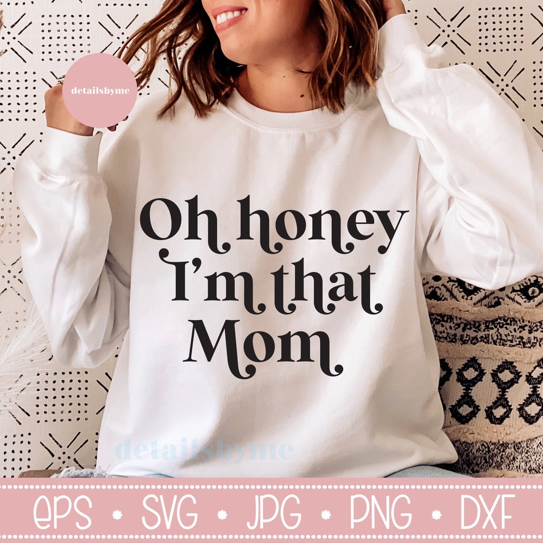 Oh Honey I Am That Mom Tee Shirt Svg Png Eps Dxf Jpg Pdf/mom - Etsy