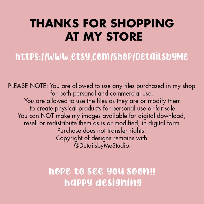 May include: A pink background with white text that says "Thanks for shopping at my store" and includes a link to the Etsy shop Detailsbyme. The text also includes a note about the terms of use for digital files purchased in the shop.