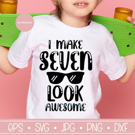 7歳の誕生日 svg、7歳の誕生日 SVG、I Make Seven Look Awesome svg、7