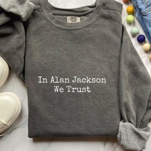 Karen Read Lawyers Sweatshirt, Unisex Karen Read Trial, In Alan Jackson we trust, Alan Jackson Defense Lawyer Sweater, Comfort Colors 1566