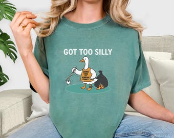 Chemise Silly Goose, Got Too Silly Goose Shirt, Chemise idiote d'oie, Chemise mauvaise oie, Chemise d'oie, Cadeau d'oie, Oie drôle, cadeau d'amant d'oie
