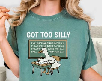 Silly Goose Shirt, Got Too Silly Goose Shirt, Goose Silly Shirt, Bad Goose Shirt, Goose Shirt, Goose Gift, Funny Goose, Goose lover gift
