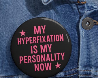 mental Health button, My Hyperfixation Is My Personality Now Pin, Neurodivergent Button, ADHD Mental Health Gift, Relatable Mood