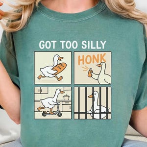 Comfort Colors Shirt Silly Goose Shirt, Got Too Silly Goose Shirt, Goose Jail Shirt, Comic Meme Shirt, Goose Shirt, Goose Gift, Funny Goose