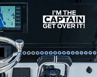 I'm the Captain, Get over it! Funny boat decal sticker. Perfect for Fishing boats. Amazing look on windshields, center console, windows.