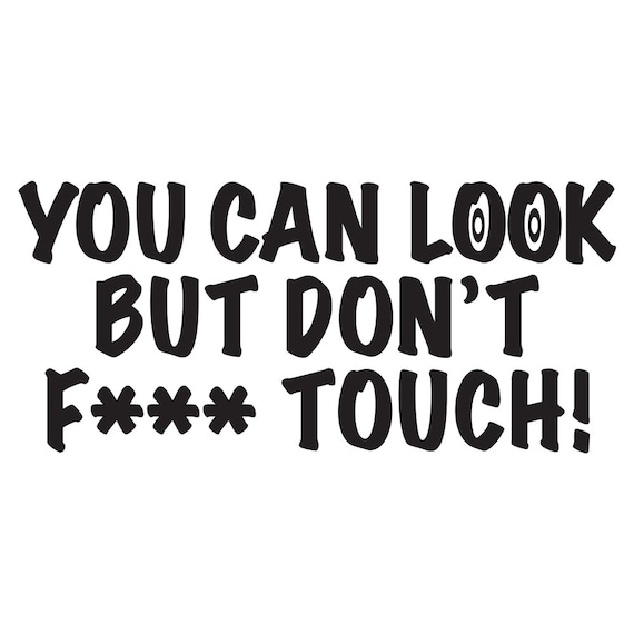 You Can Look but Don't F Touch Funny Quotes Decal - Etsy You Can Look but Don't F Touch Funny Quotes Decal - Etsy